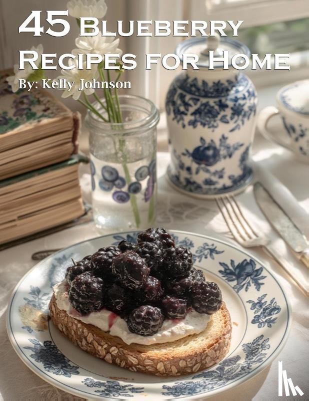 Johnson, Kelly - 45 Blueberry Recipes for Home