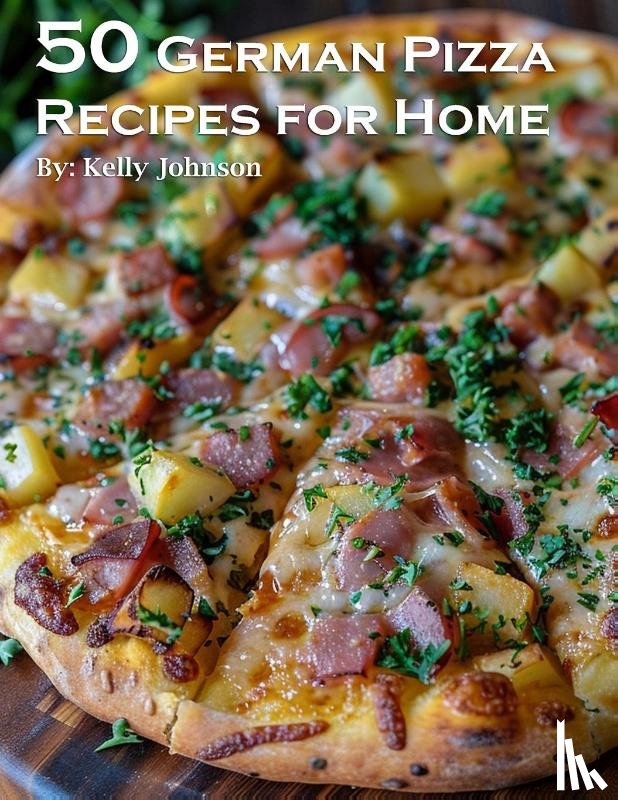 Johnson, Kelly - 50 German Pizza Recipes for Home