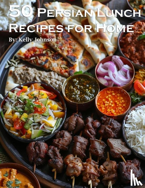 Johnson, Kelly - 50 Persian Lunch Recipes for Home