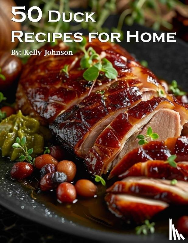 Johnson, Kelly - 50 Duck Recipes for Home