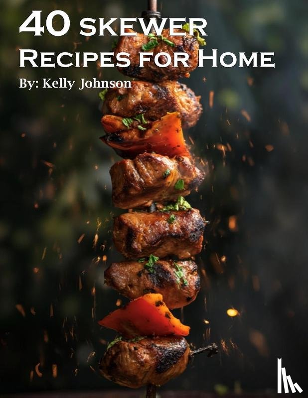 Johnson, Kelly - 40 Skewer Recipes for Home