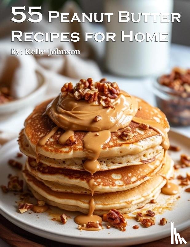 Johnson, Kelly - 55 Peanut Butter Recipes for Home