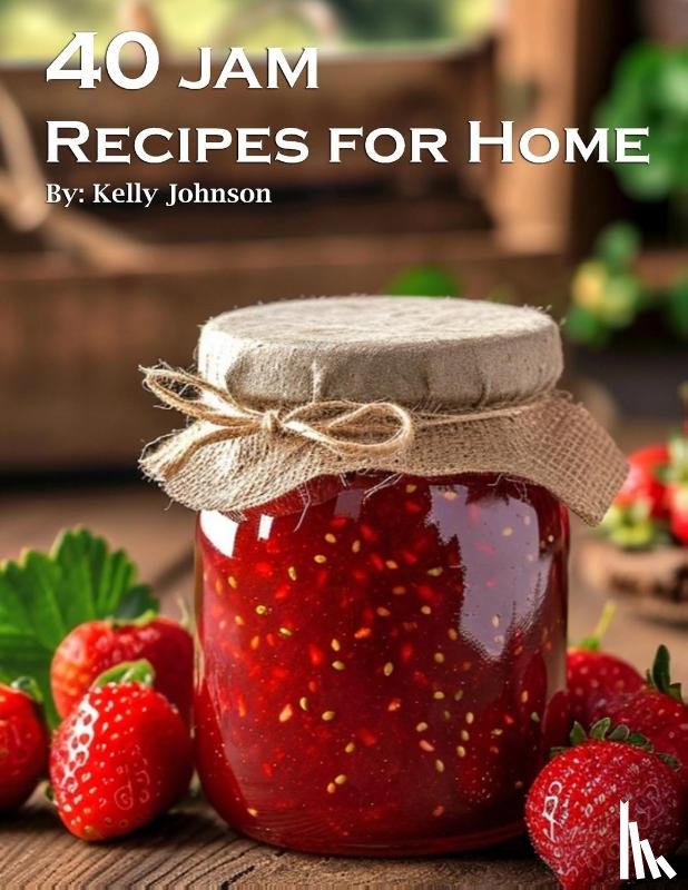 Johnson, Kelly - 40 Jam Recipes for Home