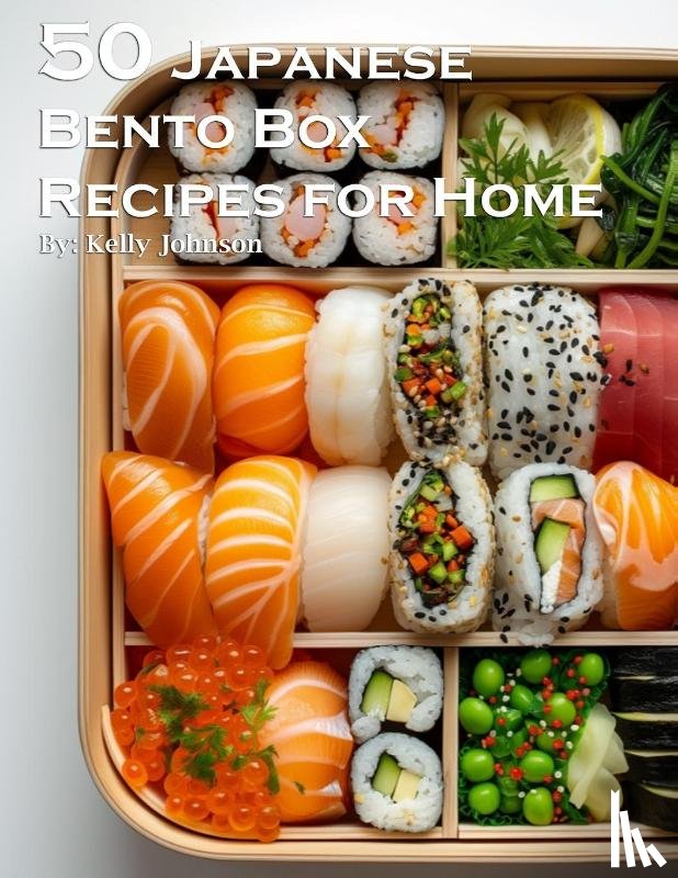 Johnson, Kelly - 50 Japanese Bento Box Recipes for Home
