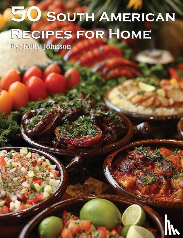 Johnson, Kelly - 50 South American Recipes for Home