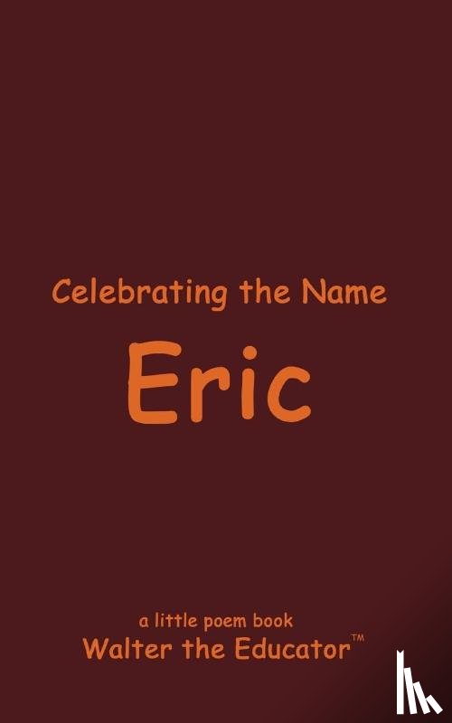 Walter the Educator - Celebrating the Name Eric