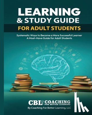 Coaching for Better Learning - Learning & Study Guide for Adult Students