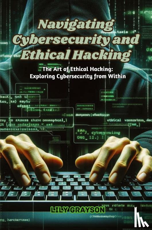 Grayson, Lily - Navigating Cybersecurity and Ethical Hacking