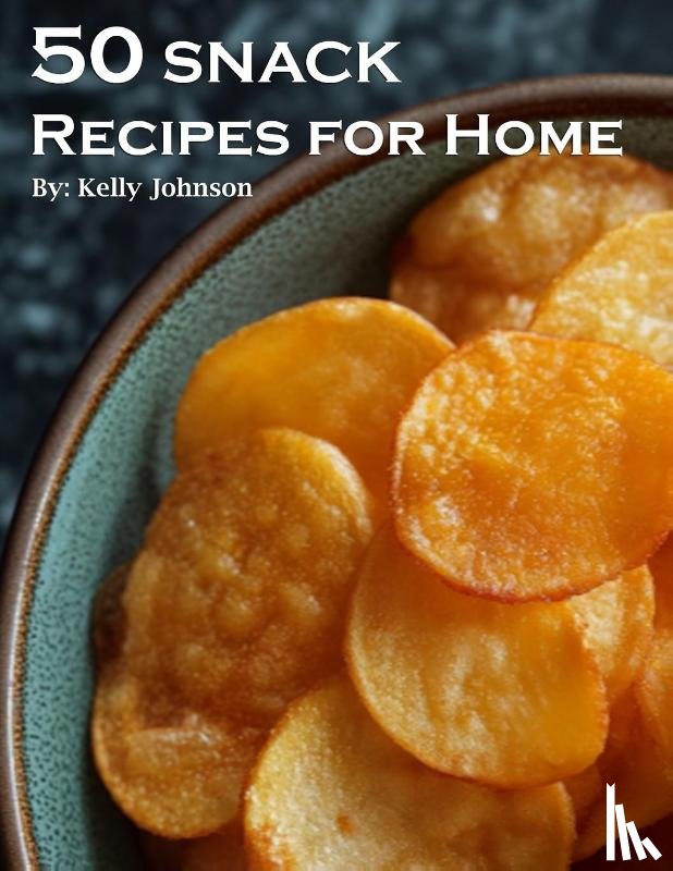 Johnson, Kelly - 50 Snack Recipes for Home
