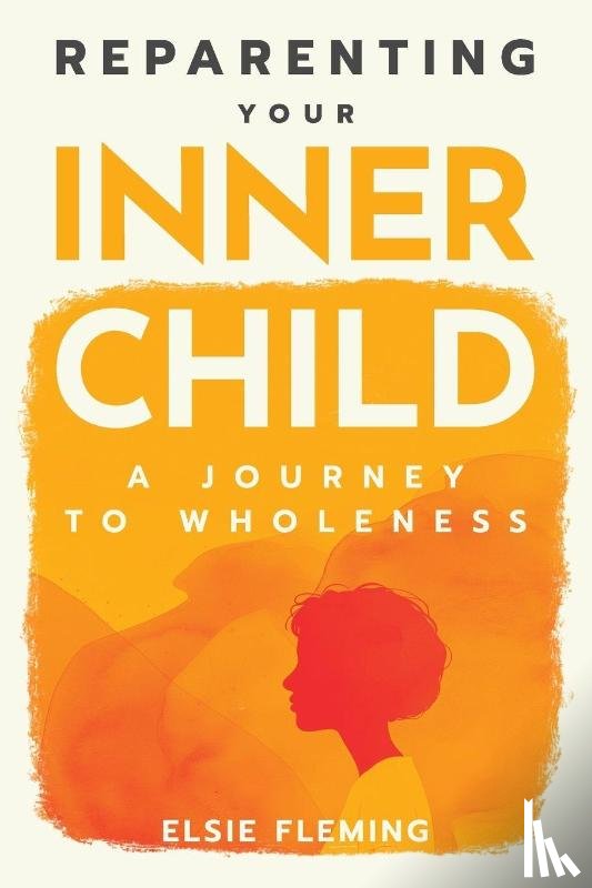 Fleming, Elsie - Reparenting Your Inner Child