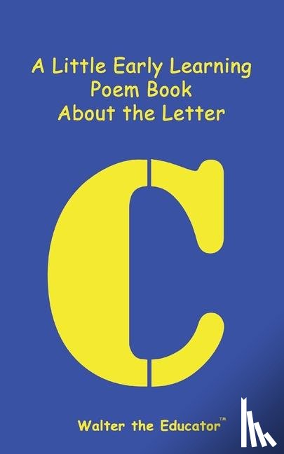 Walter the Educator - A Little Early Learning Poem Book About the Letter C