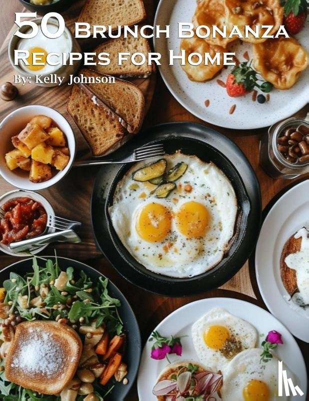Johnson, Kelly - 50 Brunch Bonanza Recipes for Home