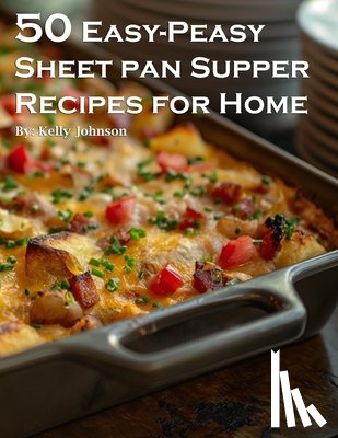 Johnson, Kelly - 50 Easy-Peasy Sheet Pan Supper Recipes for Home