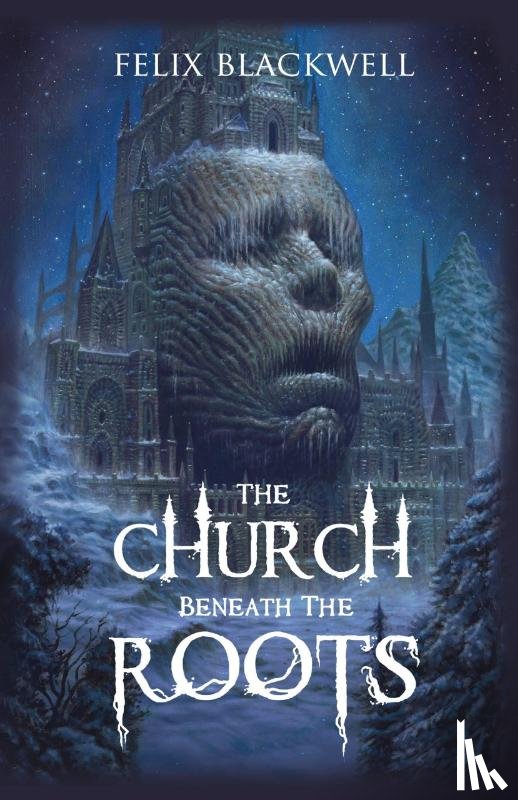 Blackwell, Felix - The Church Beneath the Roots
