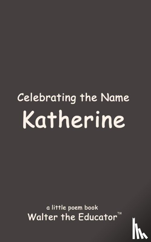 Walter the Educator - Celebrating the Name Katherine