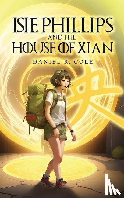 Cole, Daniel R. - Isie Phillips and the House of Xian