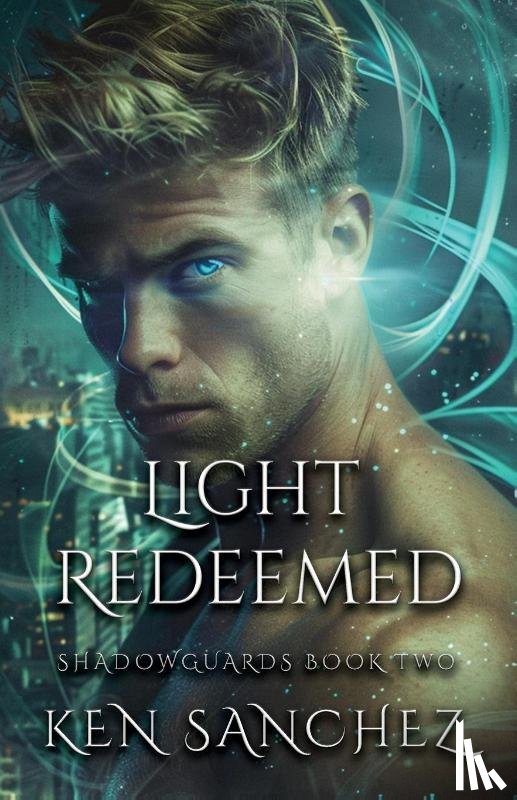 Sanchez, Ken - Light Redeemed (Shadowguards Book Two)