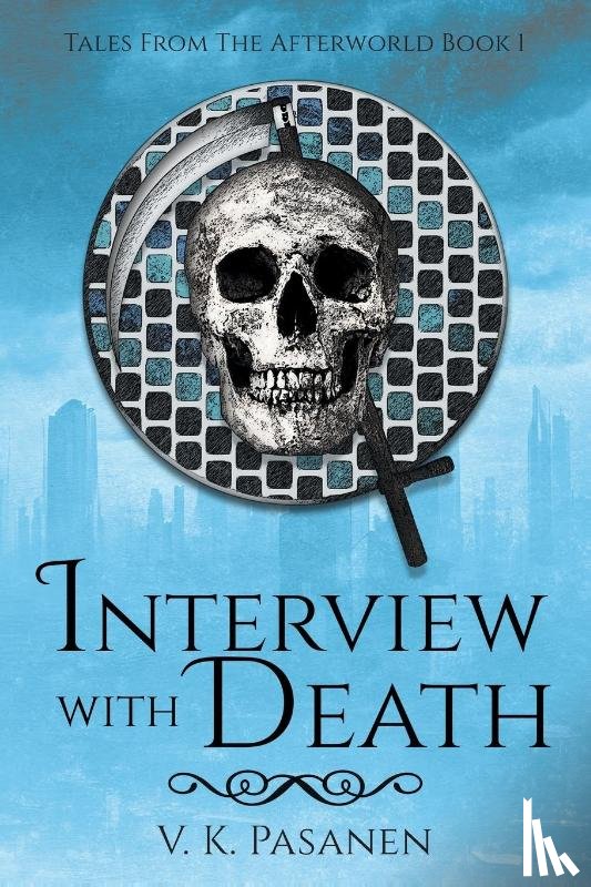 Pasanen, V. K. - Interview with Death, Tales from the Afterworld Book 1