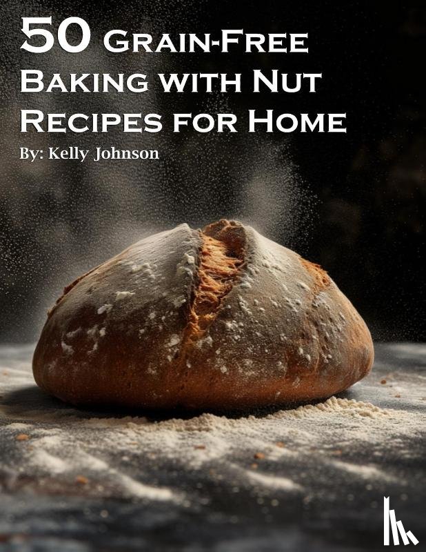 Johnson, Kelly - 50 Grain-Free Baking with Nut Recipes for Home