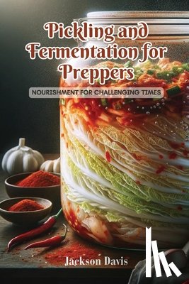 Davis, Jackson - Pickling and Fermentation for Preppers: Nourishment for challenging times