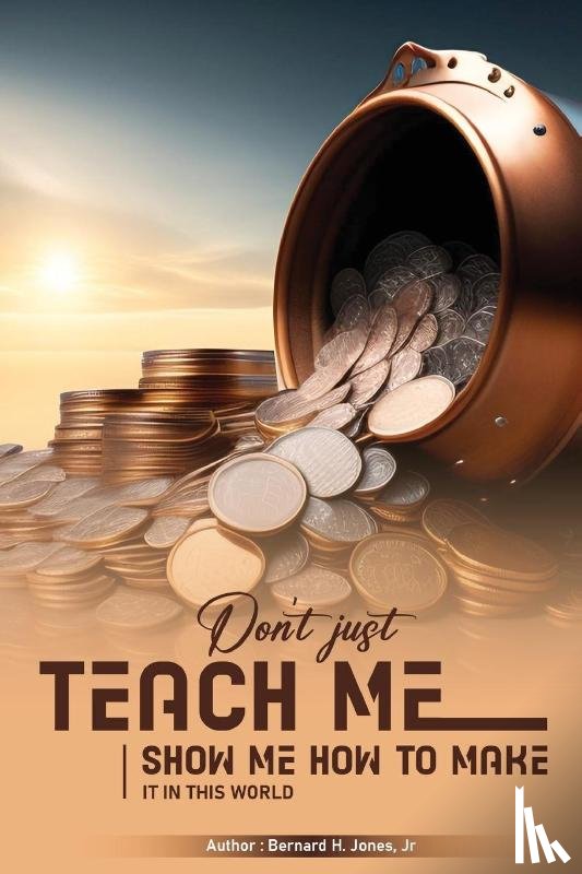 Jones, Jr Bernard H. - Don't Just Teach Me, Show Me How To Make It In This World