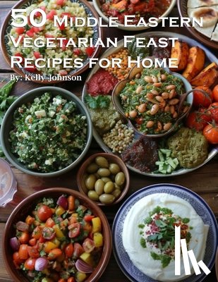 Johnson, Kelly - 50 Middle Eastern Vegetarian Feasts Recipes for Home