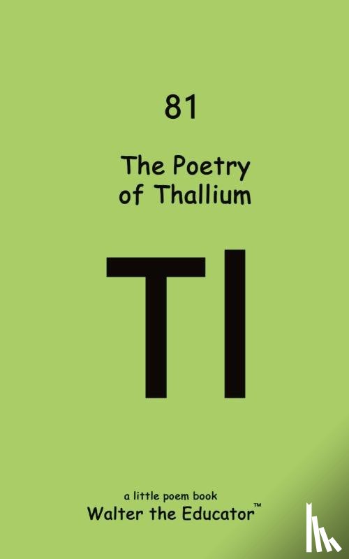 Walter the Educator - The Poetry of Thallium
