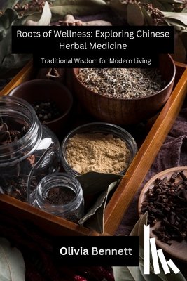 Bennett, Olivia - Roots of Wellness: Traditional Wisdom for Modern Living