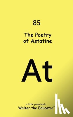 Walter the Educator - The Poetry of Astatine