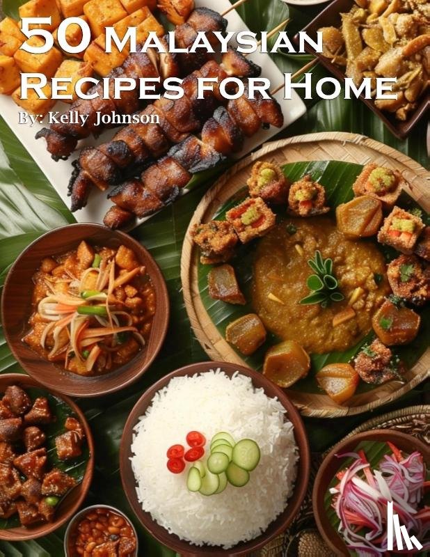 Johnson, Kelly - 50 Malaysian Recipes for Home