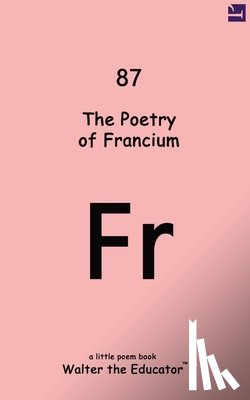 Walter the Educator - The Poetry of Francium