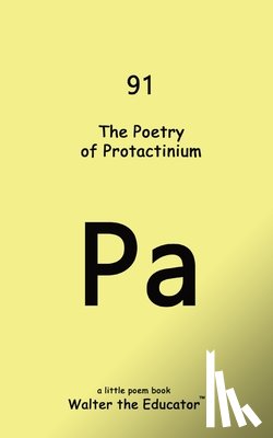 Walter the Educator - The Poetry of Protactinium