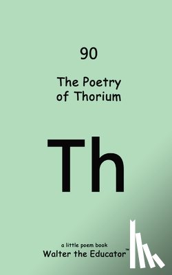 Walter the Educator - The Poetry of Thorium