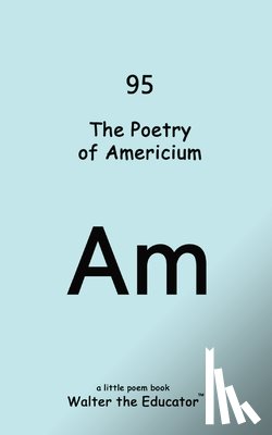 Walter the Educator - The Poetry of Americium