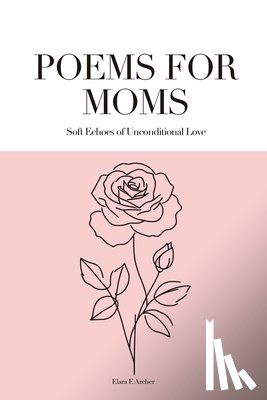 Archer, Elara F. - Poems for Moms: Soft Echoes of Unconditional Love