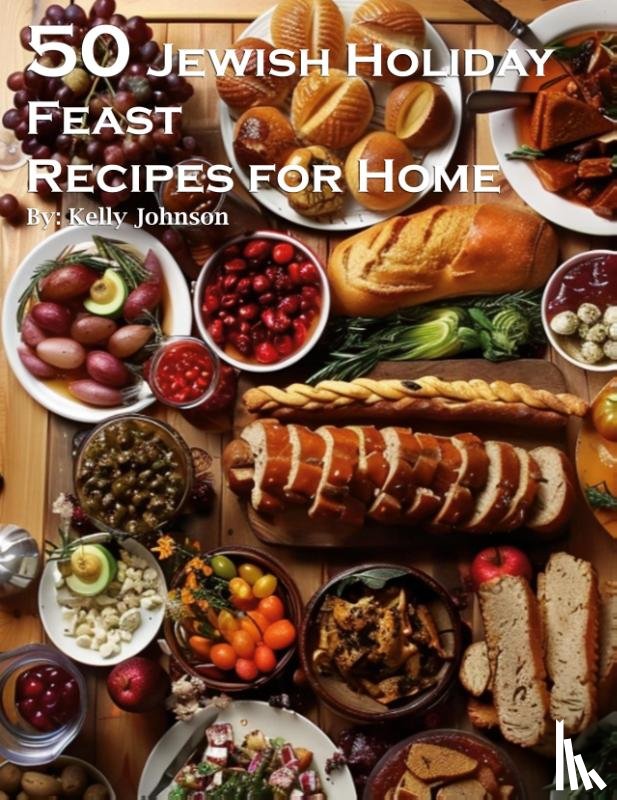 Johnson, Kelly - 50 Jewish Holiday Feast Recipes for Home
