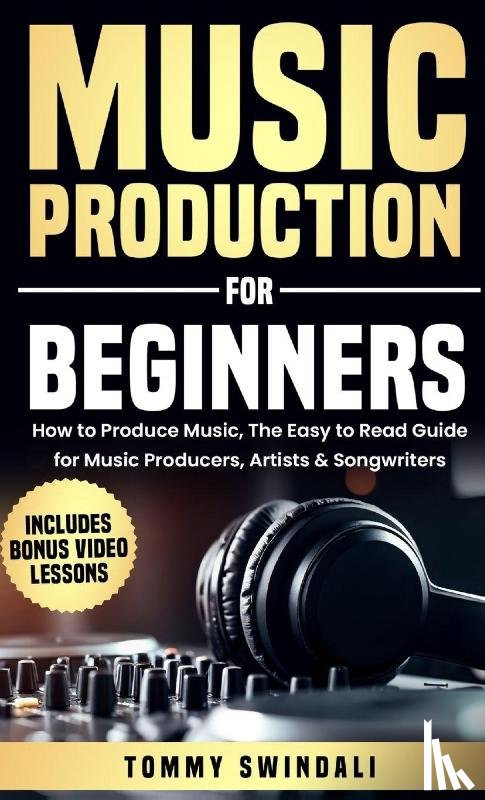 Swindali, Tommy - Music Production For Beginners