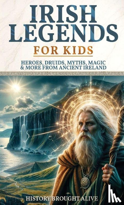 Alive, History Brought - Irish Legends for Kids