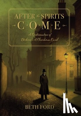 Ford, Beth - After the Spirits Come: A Continuation of Dickens's A Christmas Carol