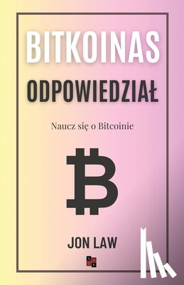 Law, Jon - Bitcoin Odpowiedzial: Naucz się o Bitcoinie