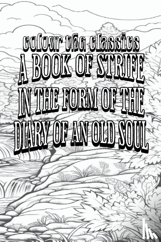 Colour the Classics - EXCLUSIVE COLORING BOOK Edition of George MacDonald's A Book of Strife in the Form of the Diary of an Old Soul