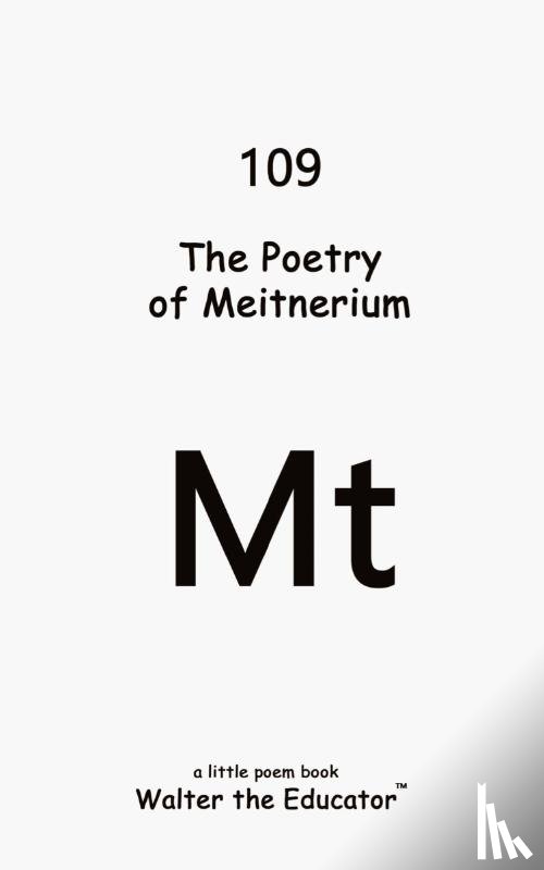 Walter the Educator - The Poetry of Meitnerium