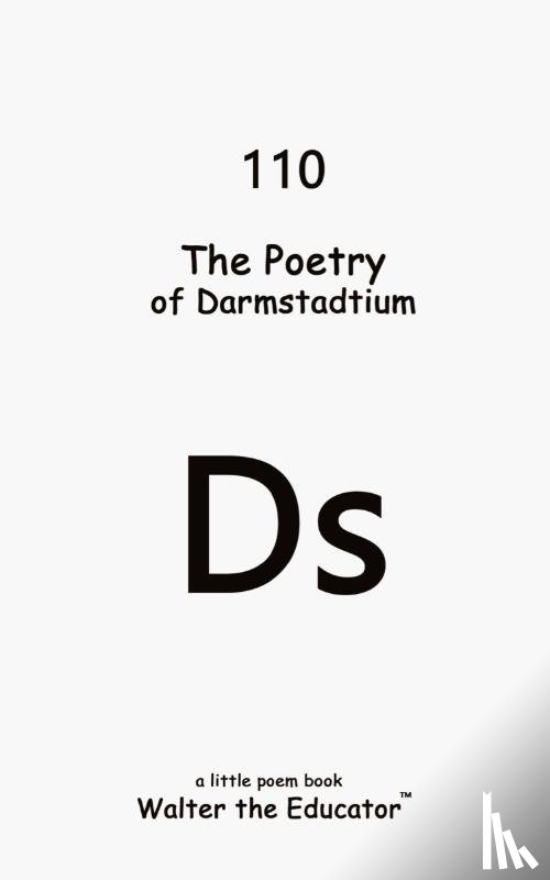 Walter the Educator - The Poetry of Darmstadtium