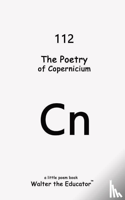 Walter the Educator - The Poetry of Copernicium