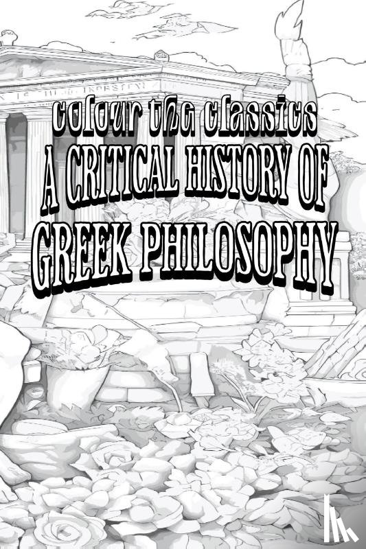 Colour the Classics - EXCLUSIVE COLORING BOOK Edition of W. T. Stace's A Critical History of Greek Philosophy
