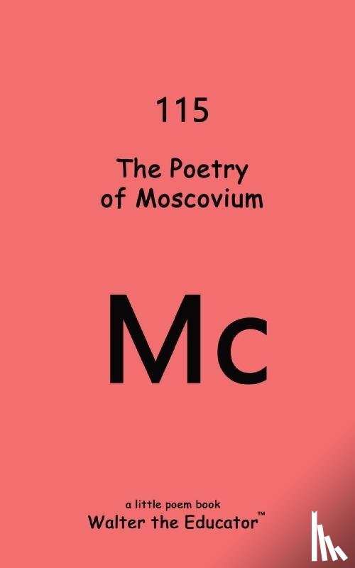 Walter the Educator - The Poetry of Moscovium