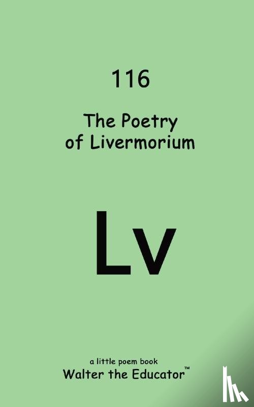 Walter the Educator - The Poetry of Livermorium