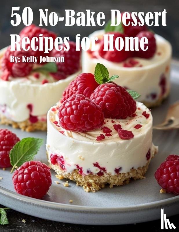 Johnson, Kelly - 50 No-Bake Dessert Recipes for Home