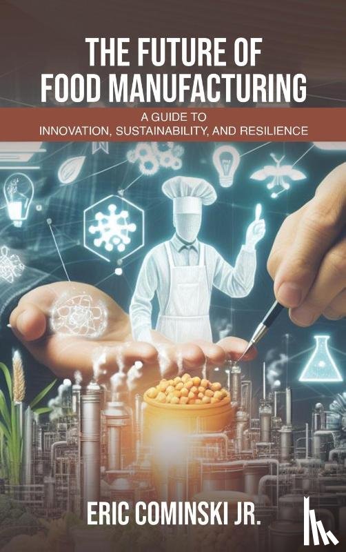 Cominski Jr, Eric Alan - The Future of Food Manufacturing