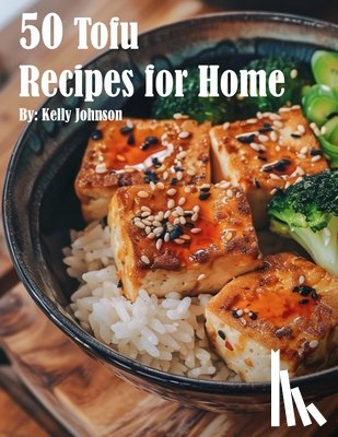 Johnson, Kelly - 50 Tofu Recipes for Home